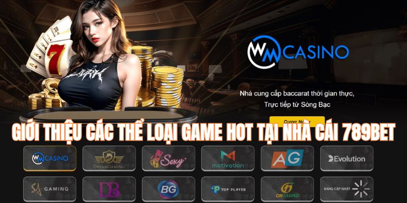 Giới thiệu các thể loại game hot ở nhà cái 789bet